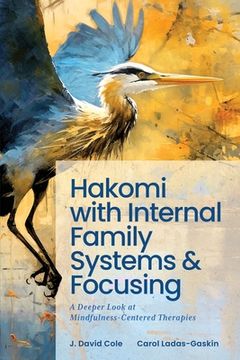 portada Hakomi with Internal Family Systems and Focusing: A Deeper Look at Mindfulness-Centered Therapies (en Inglés)