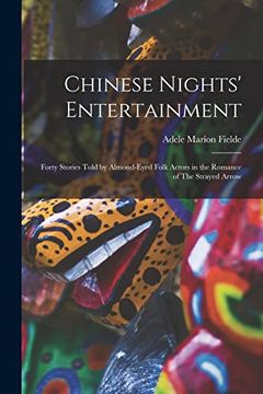 portada Chinese Nights' Entertainment: Forty Stories Told by Almond-Eyed Folk Actors in the Romance of the Strayed Arrow (in English)