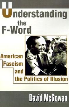 portada understanding the f-word: american fascism and the politics of illusion (in English)