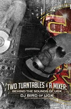 portada Two Turntables & A Mixer: Behind the Sounds of UGK (in English)