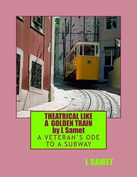 portada Theatrical Like a Golden Train: A Veteran's Ode to a Subway