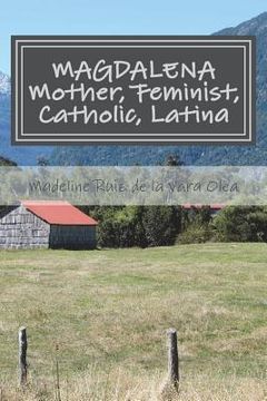 portada Magdalena: Mother, Feminist, Catholic, Latina: stories and reflections (in English)