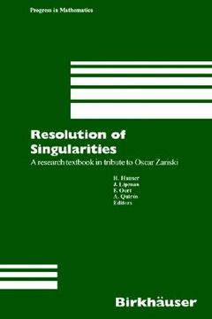 portada resolution of singularities: a research textbook in tribute to oscar zariski based on the courses given at the working week in obergurgl, austria, (en Inglés)