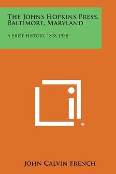 portada The Johns Hopkins Press, Baltimore, Maryland: A Brief History, 1878-1938