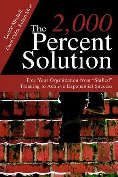 portada the 2,000 percent solution: free your organization from "stalled" thinking to achieve exponential success (en Inglés)