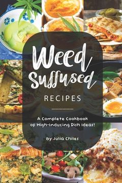 portada Weed-Suffused Recipes: A Complete Cookbook of High-Inducing Dish Ideas! (in English)