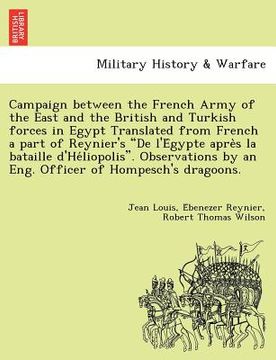 portada campaign between the french army of the east and the british and turkish forces in egypt translated from french a part of reynier's "de l'e gypte apre (in English)