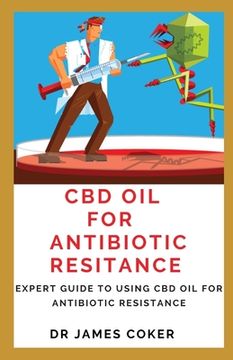 portada CBD Oil for Antibiotic Resistance: Expert Guide to Using CBD Oil for Antibiotic Resistance (en Inglés)