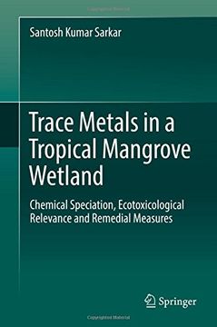 portada Trace Metals in a Tropical Mangrove Wetland: Chemical Speciation, Ecotoxicological Relevance and Remedial Measures
