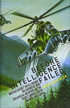 portada Before Intelligence Failed: British Secret Intelligence on Chemical and Biological Weapons in the Soviet Union, South Africa and Libya (in English)