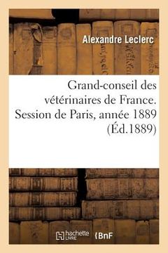 portada Grand-Conseil Des Vétérinaires de France. Session de Paris, Année 1889.: Rapport Sur l'Inspection Des Viandes de Boucherie M. Leclerc, Rapporteur (en Francés)