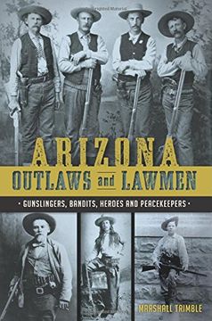 portada Arizona Outlaws and Lawmen:: Gunslingers, Bandits, Heroes and Peacekeepers (True Crime) (en Inglés)