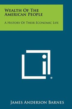 portada wealth of the american people: a history of their economic life (in English)