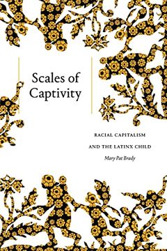 portada Scales of Captivity: Racial Capitalism and the Latinx Child (en Inglés)