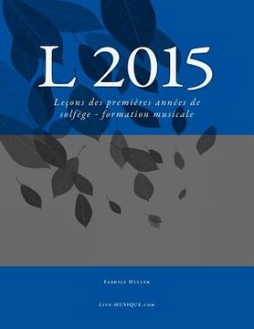 portada L 2015: Leçons des premières années de solfège - formation musicale (in French)