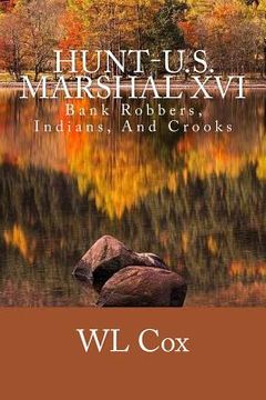 portada Hunt-U.S. Marshal XVI: Bank Robbers, Indians, And Crooks (en Inglés)