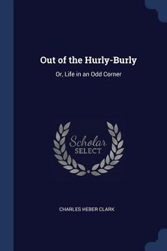 portada Out of the Hurly-Burly: Or, Life in an Odd Corner (en Inglés)