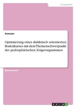 portada Optimierung eines didaktisch orientierten Bodenkurses mit dem Themenschwerpunkt der pedosphärischen Zeigerorganismen (en Alemán)