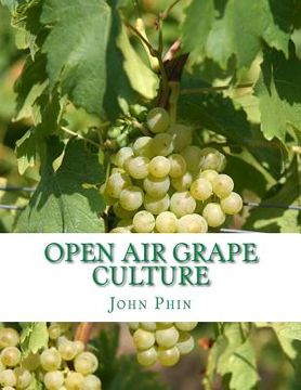 portada Open Air Grape Culture: Garden and Vineyard Culture of the Vine and the Manufacture of Domestic Wine (en Inglés)