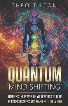 portada Quantum Mind Shifting: Harness the Power of Your Words to Leap in Consciousness and Manifest Like a Pro (en Inglés)