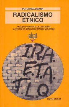 portada Radicalismo Étnico: Análisis Comparado de las Causas y Efectos en Conflictos Étnicos Violentos (in Spanish)