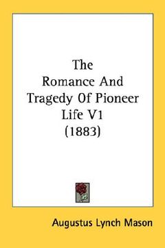 portada the romance and tragedy of pioneer life v1 (1883) (en Inglés)