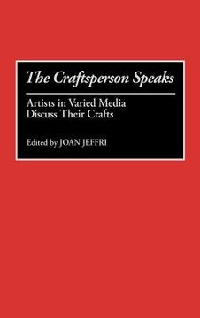 portada the craftsperson speaks: artists in varied media discuss their crafts (en Inglés)
