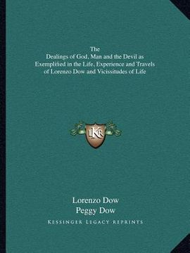 portada the dealings of god, man and the devil as exemplified in the life, experience and travels of lorenzo dow and vicissitudes of life (en Inglés)