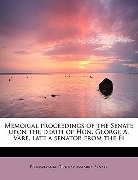 portada memorial proceedings of the senate upon the death of hon. george a. vare, late a senator from the fi (in English)