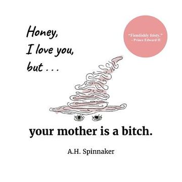 portada Honey, I Love You, But Your Mother Is A Bitch (en Inglés)