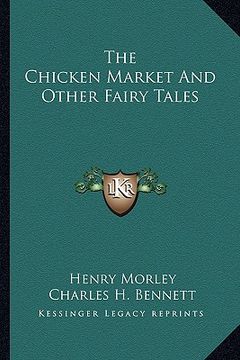 portada the chicken market and other fairy tales the chicken market and other fairy tales (en Inglés)