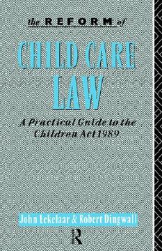 portada the reform of child care law: a practical guide to the children act 1989 (en Inglés)