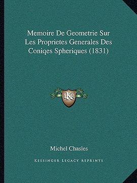portada Memoire De Geometrie Sur Les Proprietes Generales Des Coniqes Spheriques (1831) (in French)