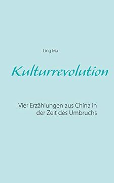 portada Kulturrevolution: Vier Erzählungen aus China in der Zeit des Umbruchs (in German)