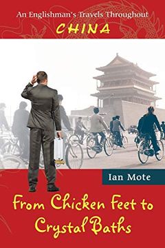 portada From Chicken Feet to Crystal Baths: An Englishman'S Travels Throughout China [Idioma Inglés] (en Inglés)