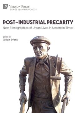 portada Post-Industrial Precarity: New Ethnographies of Urban Lives in Uncertain Times [Hardback, B&W] (en Inglés)