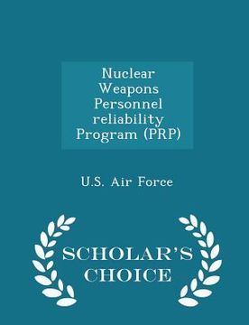 portada Nuclear Weapons Personnel Reliability Program (Prp) - Scholar's Choice Edition (en Inglés)