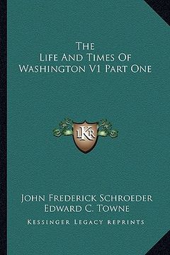 portada the life and times of washington v1 part one (in English)