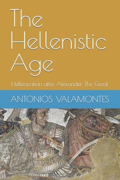 portada The Hellenistic Age: Hellenization after Alexander The Great (en Inglés)