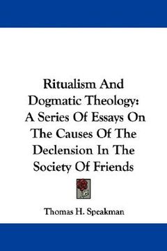portada ritualism and dogmatic theology: a series of essays on the causes of the declension in the society of friends (en Inglés)
