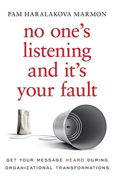 portada No One's Listening and It's Your Fault: Get Your Message Heard During Organizational Transformations (en Inglés)