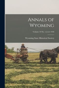 portada Annals of Wyoming; Volume 10 No. 1,2,3,4 1938 (en Inglés)