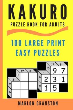 portada Kakuro Puzzle Book For Adults: 100 Large Print Easy Puzzles for Kakuro Lovers (en Inglés)