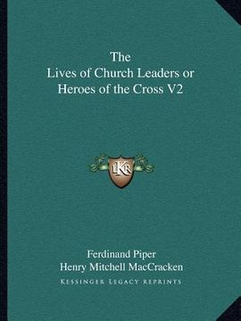 portada the lives of church leaders or heroes of the cross v2 (en Inglés)