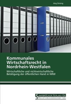 portada Kommunales Wirtschaftsrecht in Nordrhein-Westfalen: Wirtschaftliche und nichtwirtschaftliche Betätigung der öffentlichen Hand in NRW