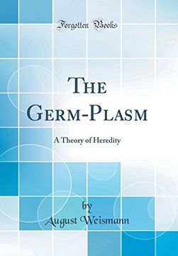 portada The Germ-Plasm: A Theory of Heredity (Classic Reprint) de dr August Weismann(Fb&C Ltd)