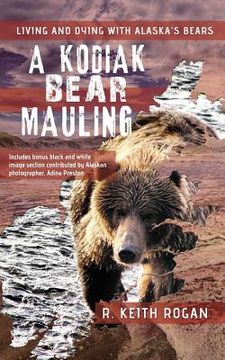 portada A Kodiak Bear Mauling: Living and Dying with Alaska's Bears (in English)