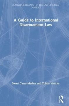 portada A Guide to International Disarmament law (Routledge Research in the law of Armed Conflict) (en Inglés)