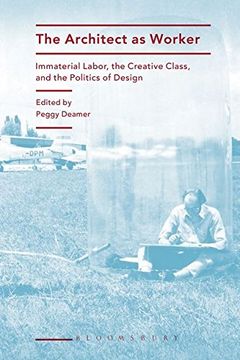 portada The Architect as Worker: Immaterial Labor, the Creative Class, and the Politics of Design 