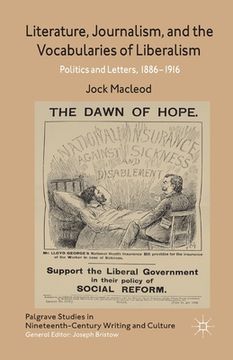 portada Literature, Journalism, and the Vocabularies of Liberalism: Politics and Letters, 1886-1916 (en Inglés)